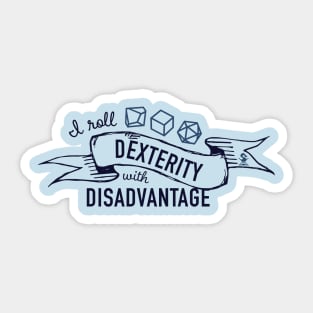 I Roll Dexterity with Disadvantage Sticker